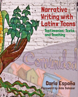 Narrative Writing with Latinx Teens: Testimonios, Texts, and Teaching