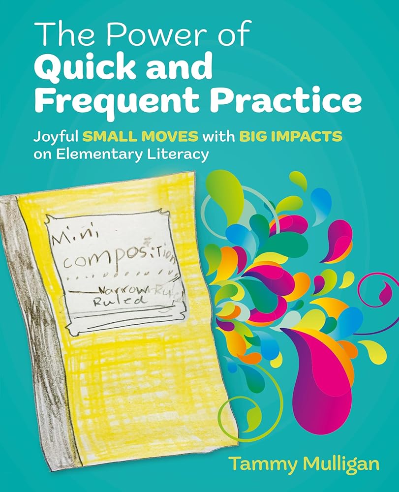 The Power of Quick and Frequent Practice: Joyful Small Moves with Big Impacts on Elementary Literacy cover image