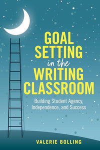 Goal Setting in the Writing Classroom: Building Student Agency, Independence, and Success