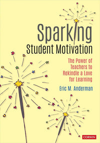 Sparking Student Motivation: The Power of Teachers to Rekindle a Love for Learning (Corwin Teaching Essentials)