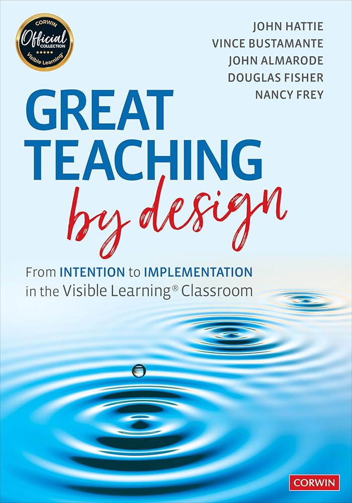 Great Teaching by Design: From Intention to Implementation in the Visible Learning Classroom cover image