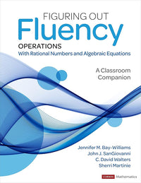 Figuring Out Fluency – Operations With Rational Numbers and Algebraic Equations: A Classroom Companion (Corwin Mathematics Series)