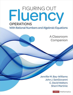 Figuring Out Fluency – Operations With Rational Numbers and Algebraic Equations: A Classroom Companion (Corwin Mathematics Series)