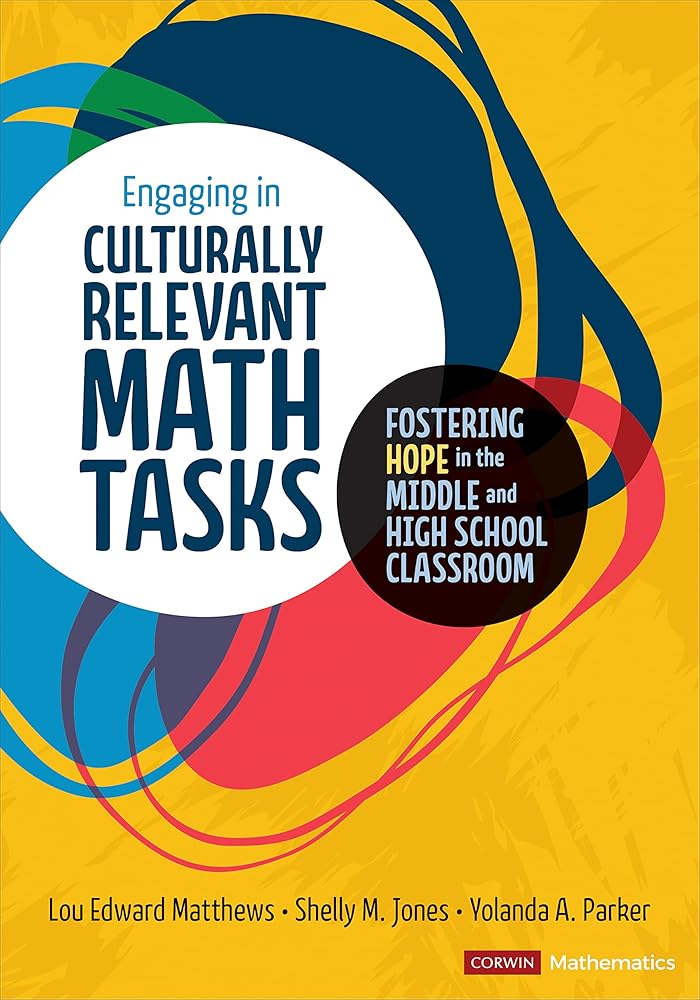 Engaging in Culturally Relevant Math Tasks, 6-12: Fostering Hope in the Middle and High School Classroom (Corwin Mathematics Series) cover image