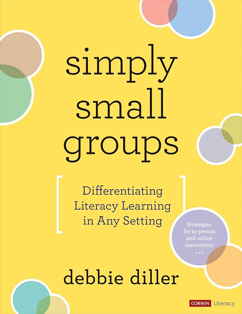Simply Small Groups: Differentiating Literacy Learning in Any Setting (Corwin Literacy) cover image