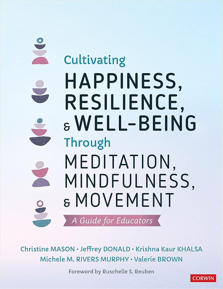 Cultivating Happiness, Resilience, and Well-Being Through Meditation, Mindfulness, and Movement: A Guide for Educators cover image