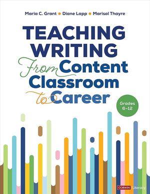 Teaching Writing From Content Classroom to Career, Grades 6-12 (Corwin Literacy)