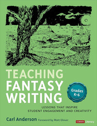 Teaching Fantasy Writing: Lessons That Inspire Student Engagement and Creativity, Grades K-6 (Corwin Literacy)