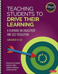 Teaching Students to Drive Their Learning: A Playbook on Engagement and Self-Regulation, K-12 (The Corwin Visible Learning Official Collection)