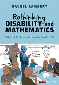 Rethinking Disability and Mathematics: A UDL Math Classroom Guide for Grades K-8 (Corwin Mathematics Series)