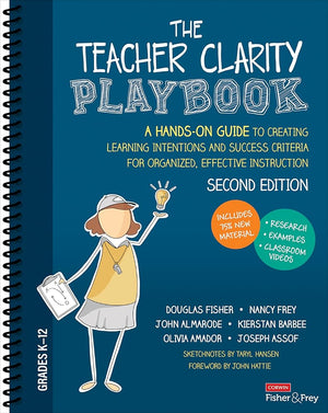 The Teacher Clarity Playbook, Grades K-12: A Hands-On Guide to Creating Learning Intentions and Success Criteria for Organized, Effective Instruction
