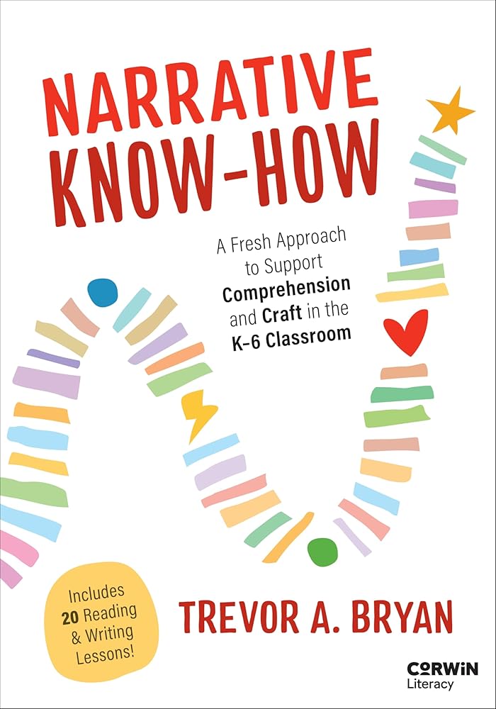 Narrative Know-How: A Fresh Approach to Support Comprehension and Craft in the K–6 Classroom (Corwin Literacy) cover image