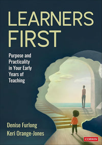 Learners First: Purpose and Practicality in Your Early Years of Teaching