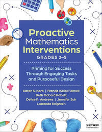 Proactive Mathematics Interventions, Grades 2-5: Priming for Success Through Engaging Tasks and Purposeful Design (Corwin Mathematics Series)