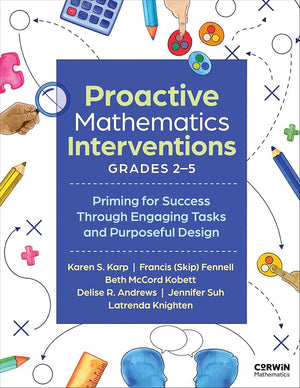 Proactive Mathematics Interventions, Grades 2-5: Priming for Success Through Engaging Tasks and Purposeful Design (Corwin Mathematics Series)