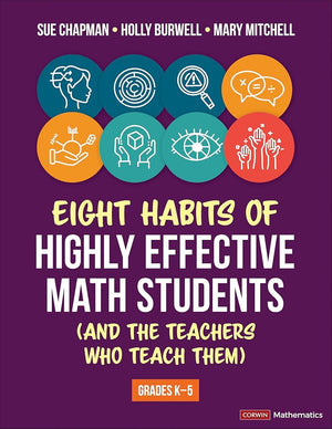 Eight Habits of Highly Effective Math Students (and the Teachers Who Teach Them): Grades K-5 (Corwin Mathematics Series)
