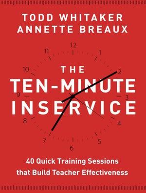 John Wiley Ten-Minute Inservice: 40 Quick Training Sessions That Build Teacher Effectiveness