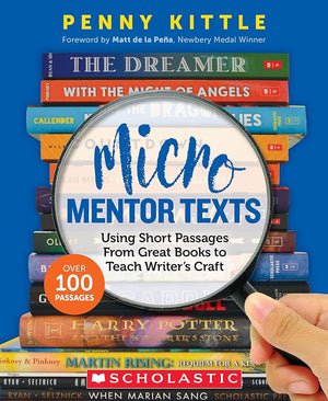 Micro Mentor Texts: Using Short Passages From Great Books to Teach Writer’s Craft