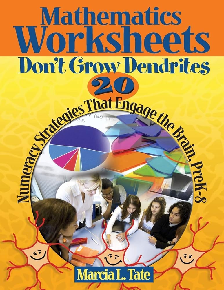 Mathematics Worksheets Don't Grow Dendrites: 20 Numeracy Strategies That Engage the Brain, PreK-8 cover image