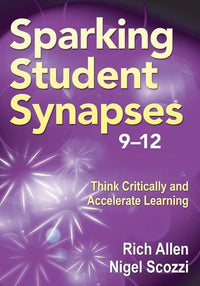 Sparking Student Synapses, Grades 9–12: Think Critically and Accelerate Learning