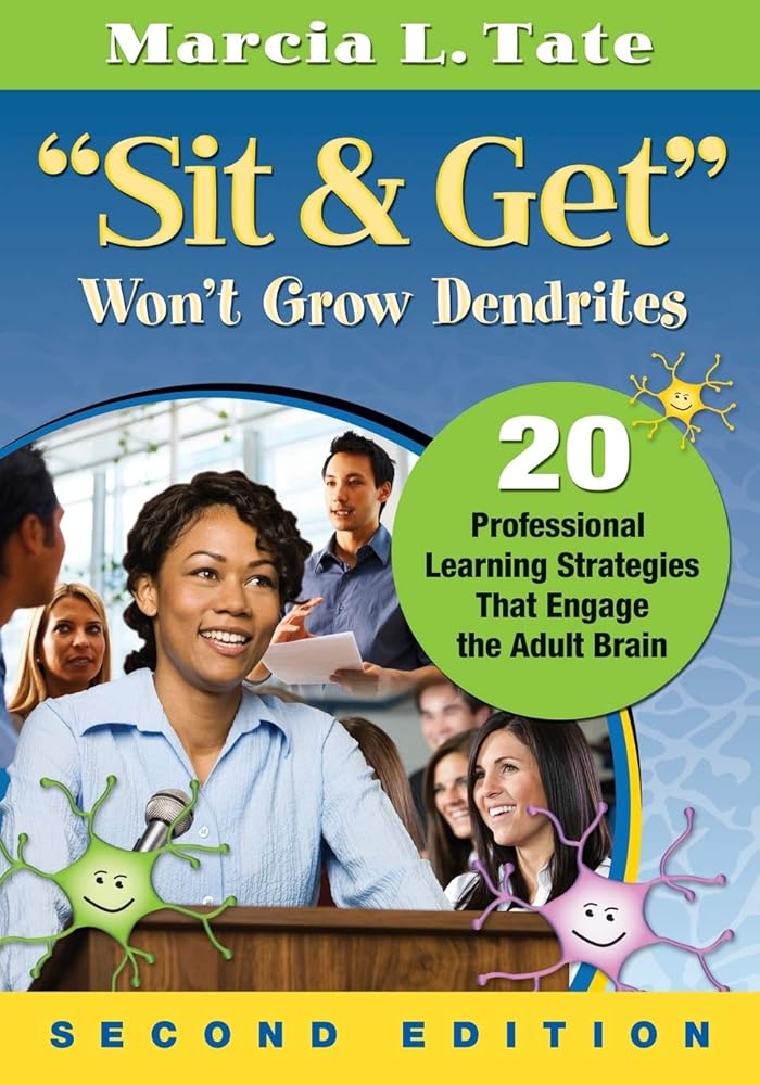 "Sit and Get" Won′t Grow Dendrites: 20 Professional Learning Strategies That Engage the Adult Brain cover image