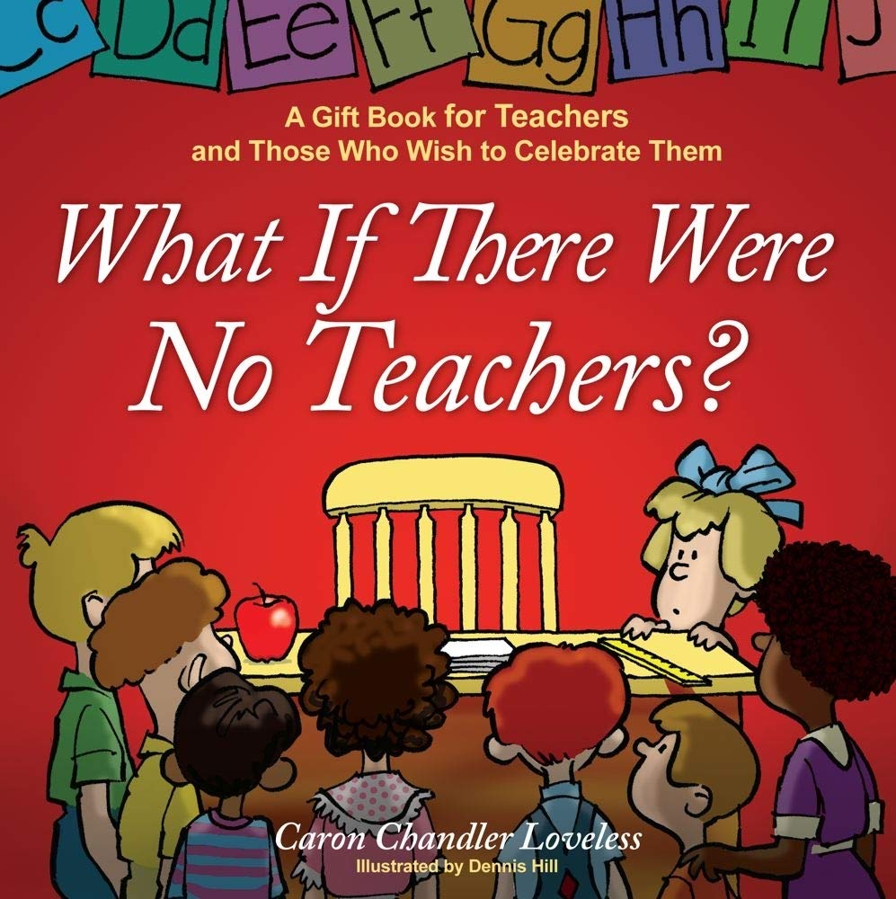 What If There Were No Teachers?: A Gift Book for Teachers and Those Who Wish to Celebrate Them cover image