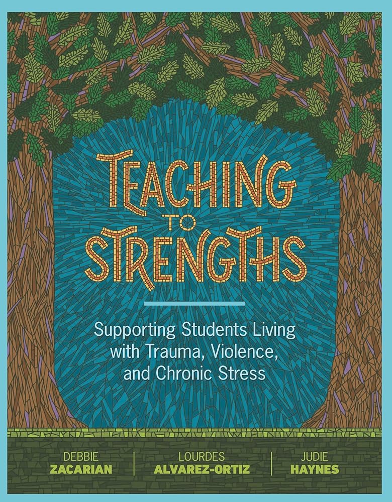Teaching to Strengths: Supporting Students Living with Trauma, Violence, and Chronic Stress cover image
