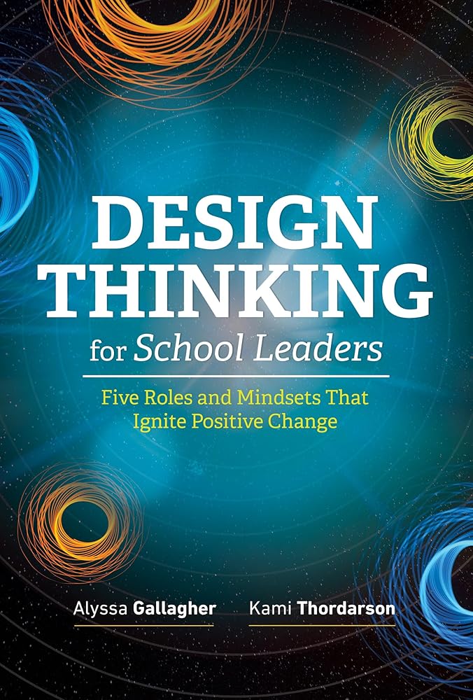 Design Thinking for School Leaders: Five Roles and Mindsets That Ignite Positive Change cover image