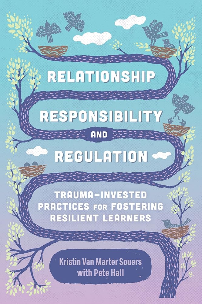Relationship, Responsibility, and Regulation: Trauma-Invested Practices for Fostering Resilient Learners cover image