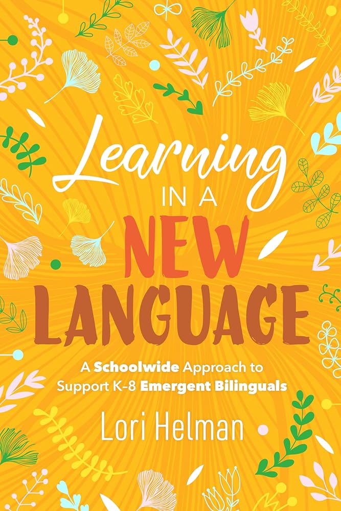 Learning in a New Language: A Schoolwide Approach to Support K-8 Emergent Bilinguals cover image