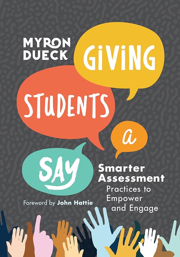 Giving Students a Say: Smarter Assessment Practices to Empower and Engage cover image