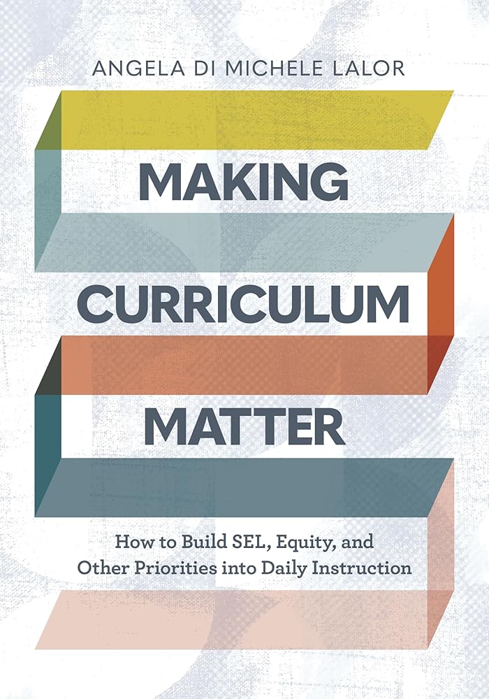 Making Curriculum Matter: How to Build SEL, Equity, and Other Priorities into Daily Instruction cover image