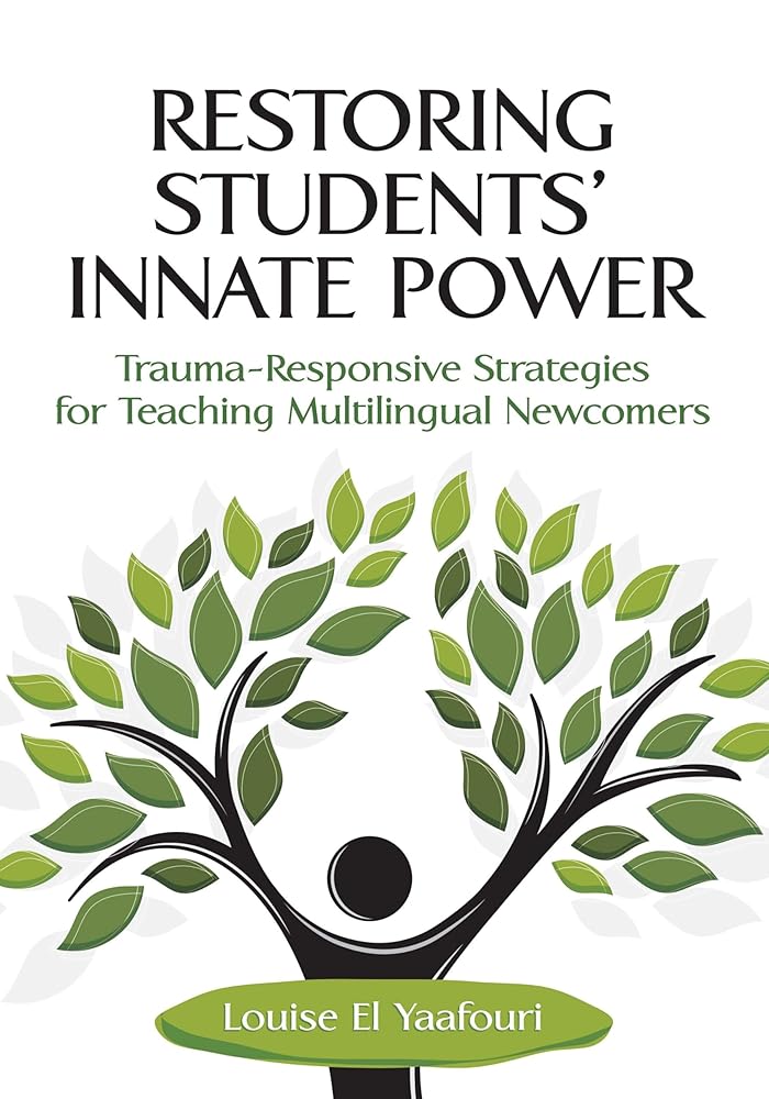 Restoring Students' Innate Power: Trauma-Responsive Strategies for Teaching Multilingual Newcomers cover image