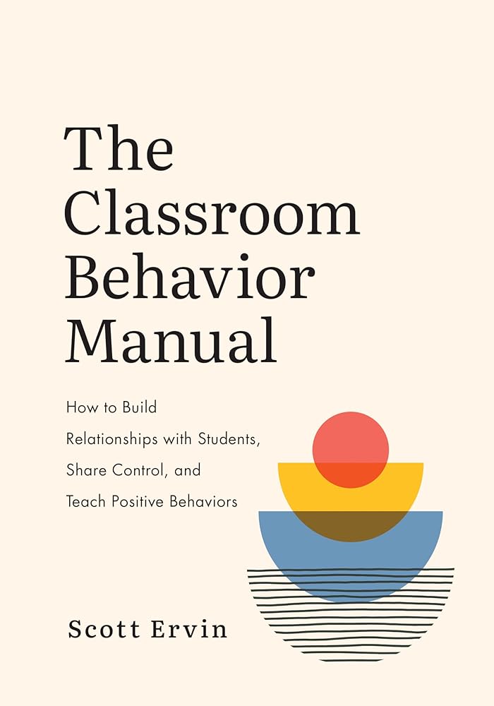 The Classroom Behavior Manual: How to Build Relationships with Students, Share Control, and Teach Positive Behaviors cover image
