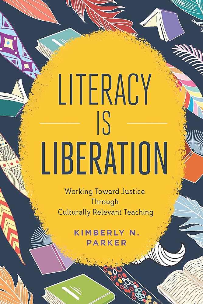 Literacy Is Liberation: Working Toward Justice Through Culturally Relevant Teaching cover image