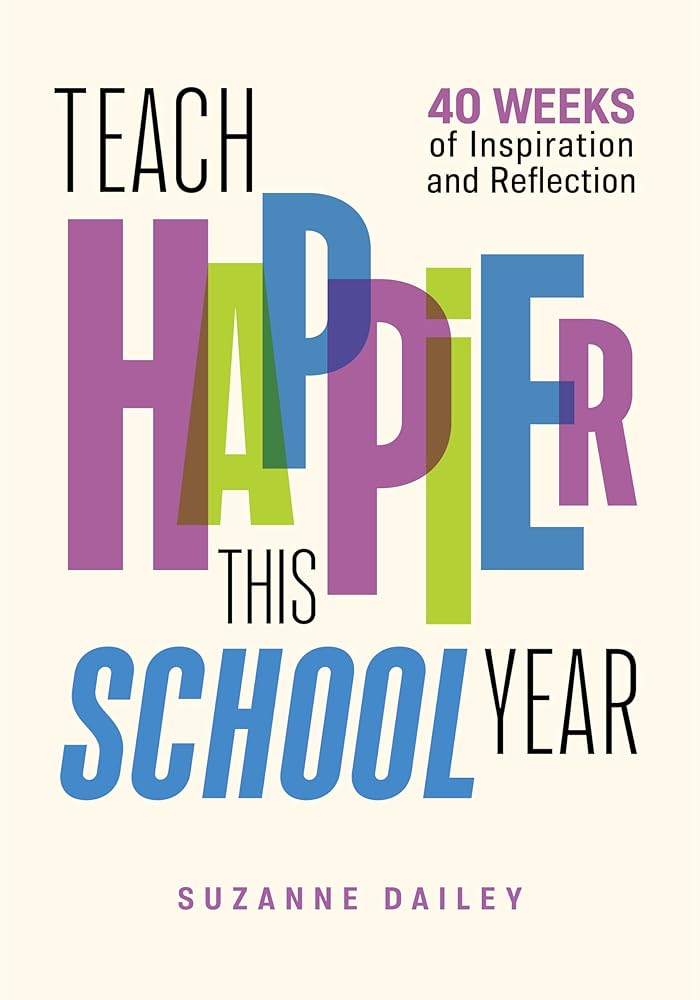 Teach Happier This School Year: 40 Weeks of Inspiration and Reflection cover image