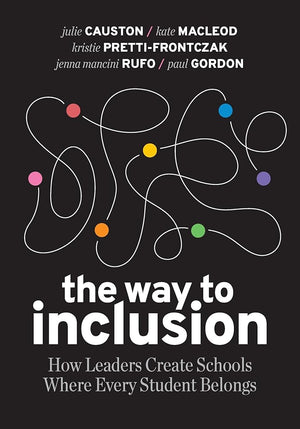 The Way to Inclusion: How Leaders Create Schools Where Every Student Belongs