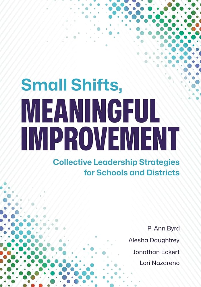 Small Shifts, Meaningful Improvement: Collective Leadership Strategies for Schools and Districts cover image