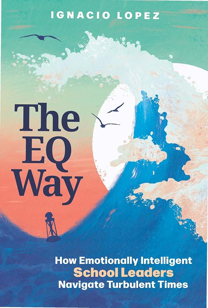 The EQ Way: How Emotionally Intelligent School Leaders Navigate Turbulent Times cover image