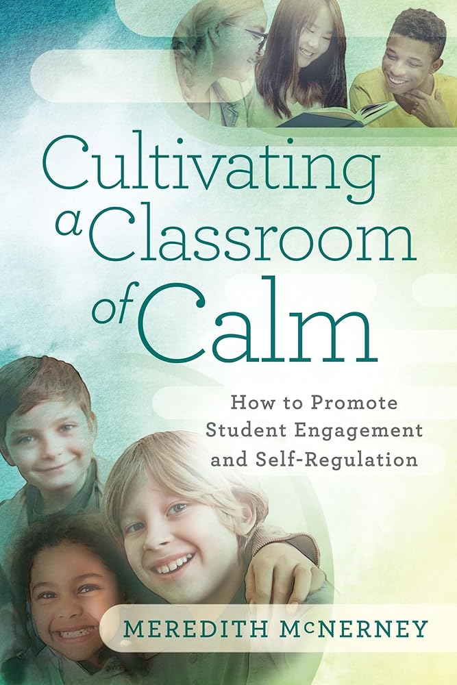 Cultivating a Classroom of Calm: How to Promote Student Engagement and Self-Regulation cover image