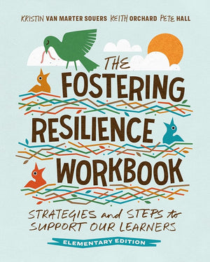The Fostering Resilience Workbook: Strategies and Steps to Support Our Learners, Elementary Edition