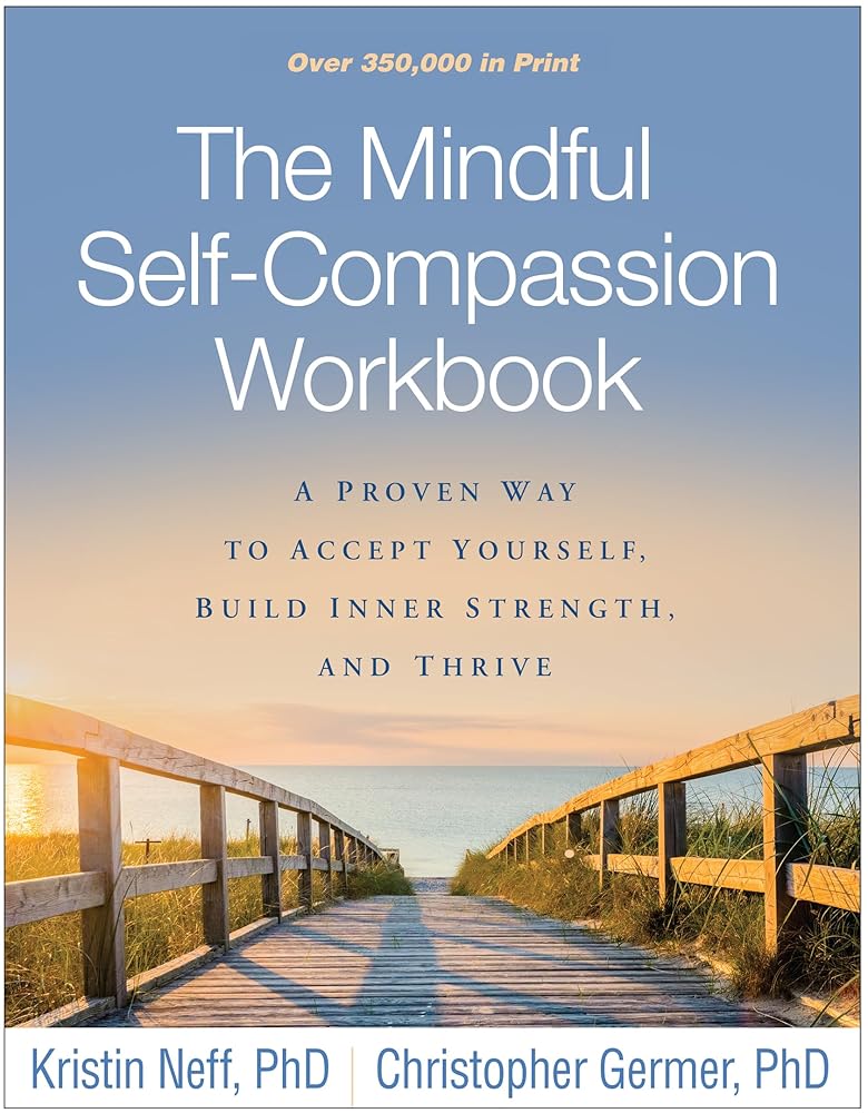 The Mindful Self-Compassion Workbook: A Proven Way to Accept Yourself, Build Inner Strength, and Thrive cover image