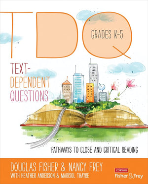Text-Dependent Questions, Grades K-5: Pathways to Close and Critical Reading (Corwin Literacy)