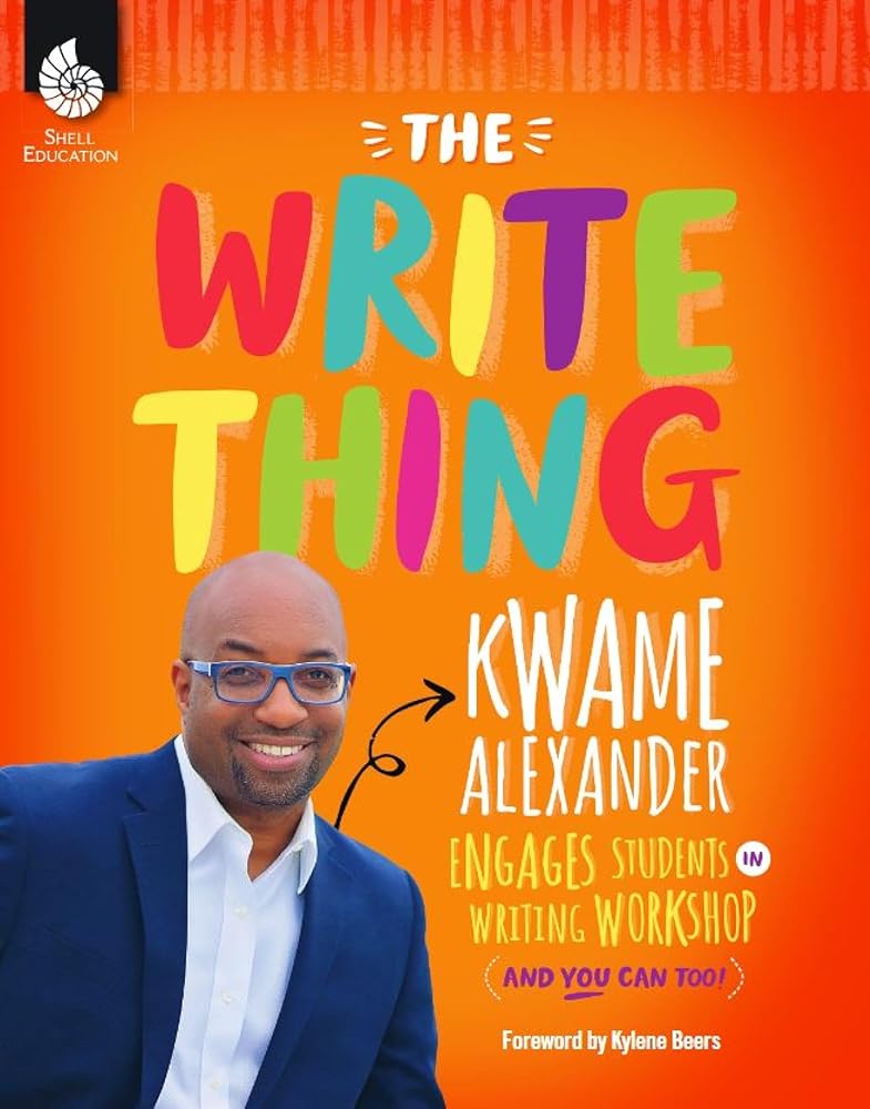 The Write Thing: Kwame Alexander Engages Students in Writing Workshop (Professional Resources) cover image
