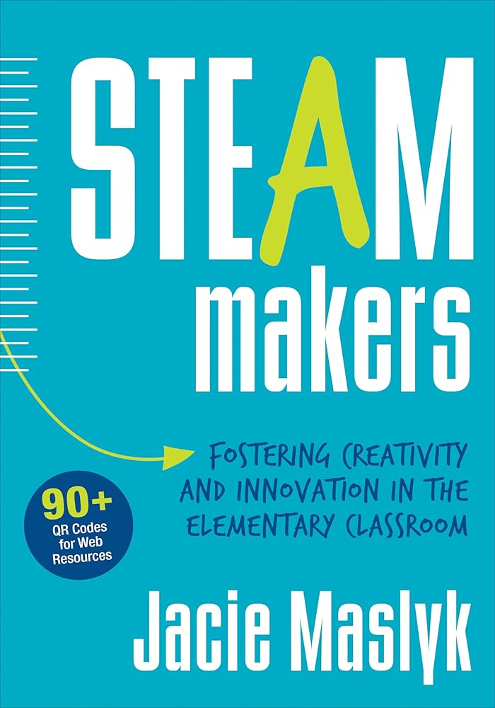 STEAM Makers: Fostering Creativity and Innovation in the Elementary Classroom cover image
