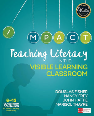 Teaching Literacy in the Visible Learning Classroom, Grades 6-12 (Corwin Literacy)