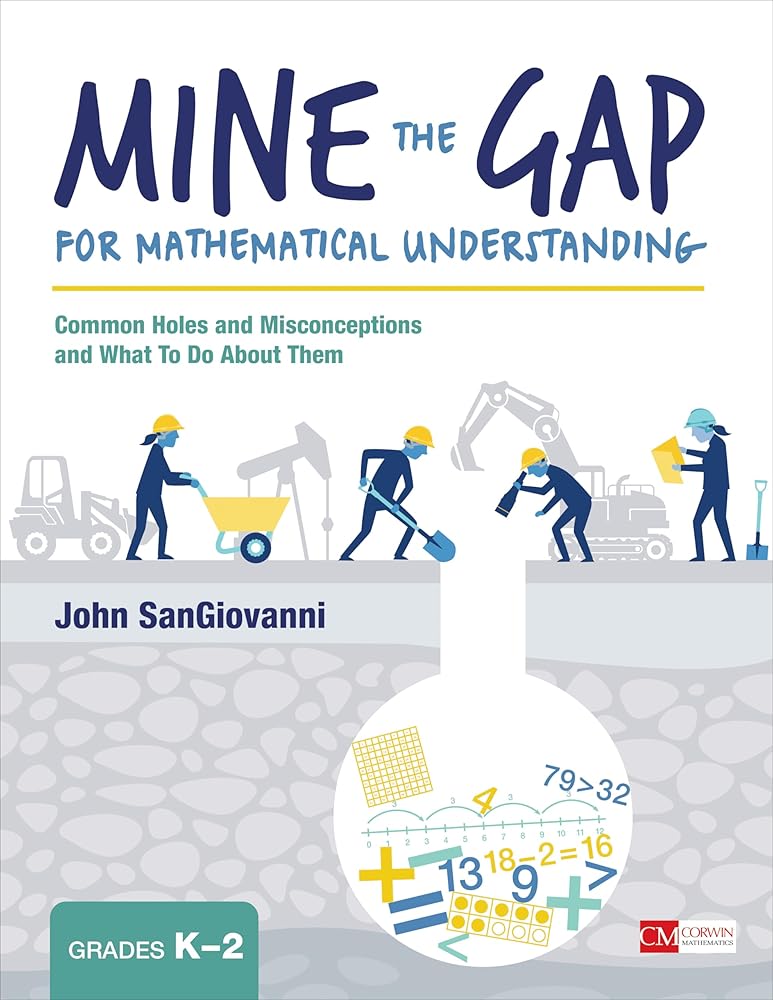 Mine the Gap for Mathematical Understanding, Grades K-2: Common Holes and Misconceptions and What To Do About Them (Corwin Mathematics Series) cover image