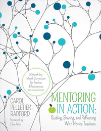 Mentoring in Action: Guiding, Sharing, and Reflecting With Novice Teachers: A Month-by-Month Curriculum for Teacher Effectiveness (Corwin Teaching Essentials)