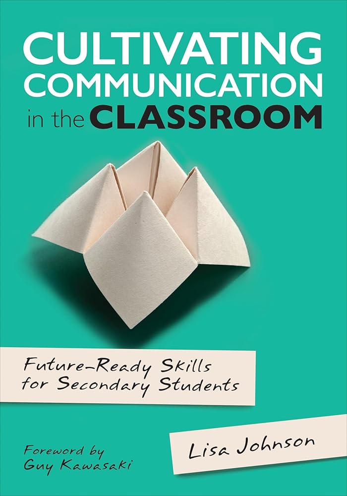 Cultivating Communication in the Classroom: Future-Ready Skills for Secondary Students (Corwin Teaching Essentials) cover image