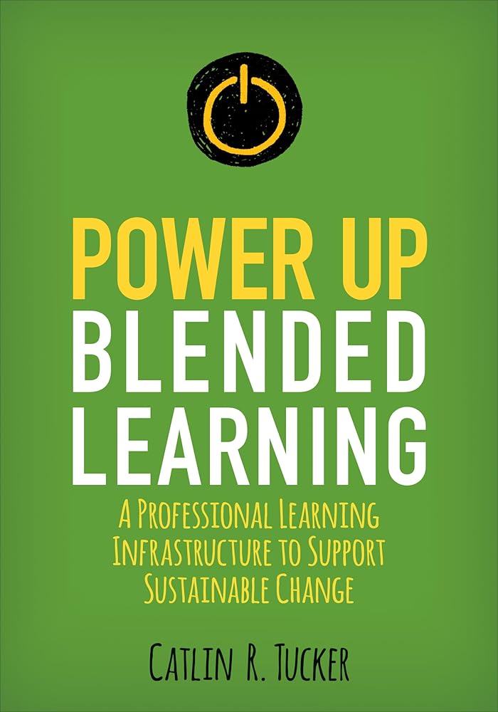 Power Up Blended Learning: A Professional Learning Infrastructure to Support Sustainable Change (Corwin Teaching Essentials) cover image